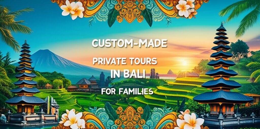 Custom Made Private Tours in Bali for Families