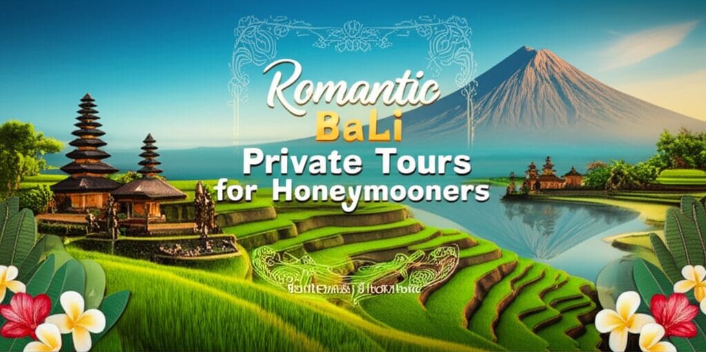 Romantic Bali Private Tours for Honeymooners Romantic Bali Private Tours for Honeymooners