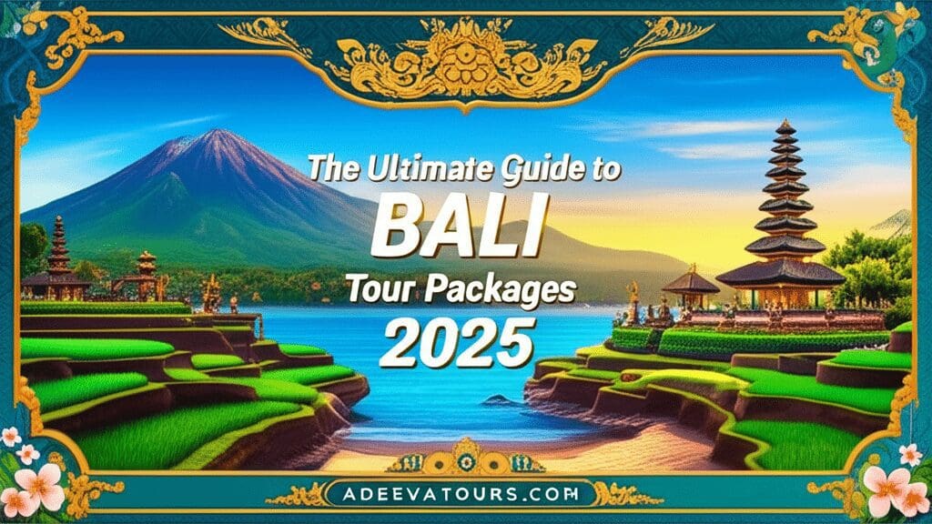 The Ultimate Guide to Bali Tour Packages 2025