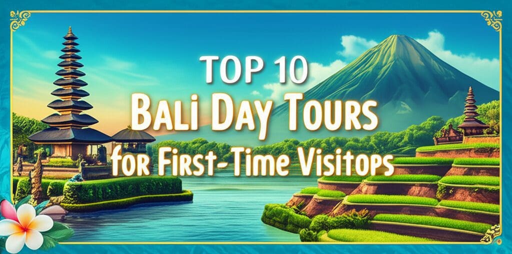 Top 10 Bali Day Tours for First-Time Visitors Top 10 Bali Day Tours for First-Time Visitors