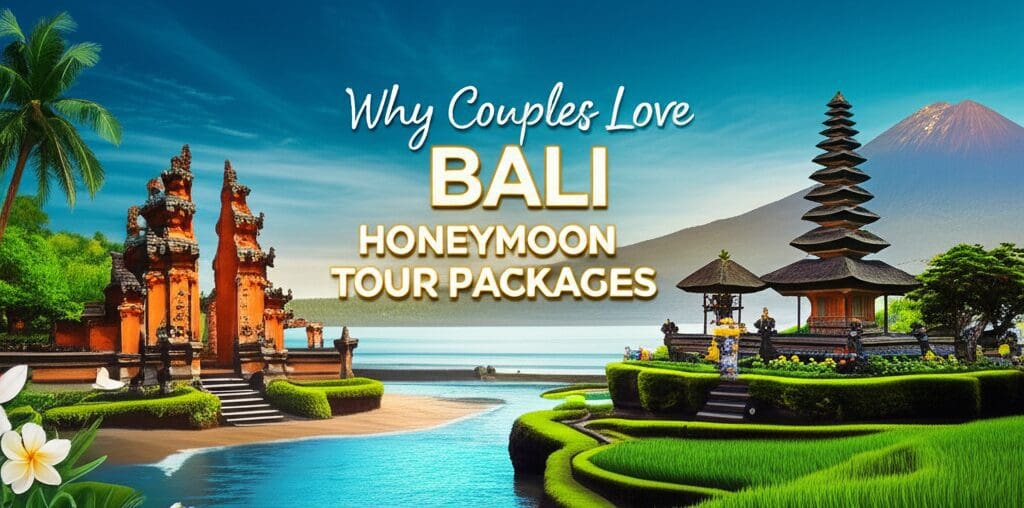 Why Couples Love Bali Honeymoon Tour Packages Why Couples Love Bali Honeymoon Tour Packages